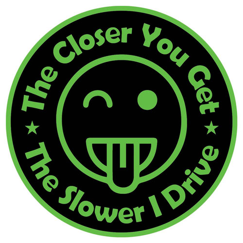 The Closer You Get The Slower I Drive Layered Vinyl Sticker / Decal Face Round Shape Green & Black Color