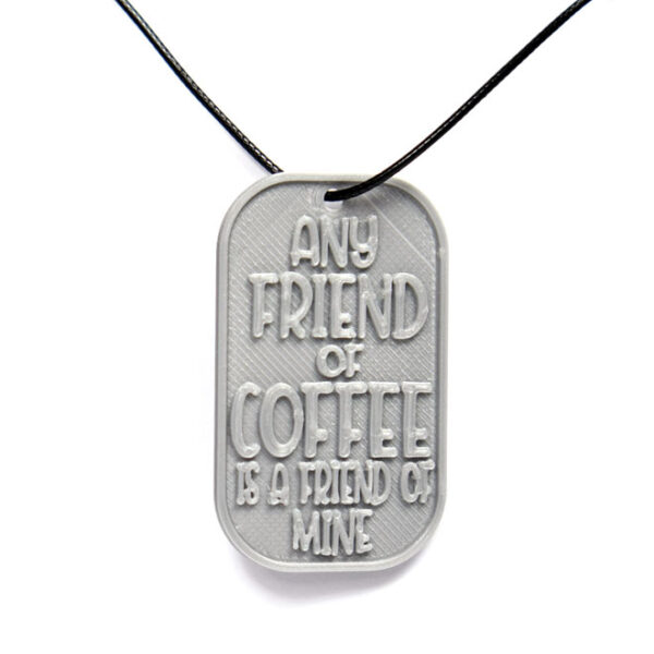 Any Friend Of Coffee Is A Friend Of Mine 3D Printed Neck Tag Grey PLA Plastic & Black Synthetic Cord