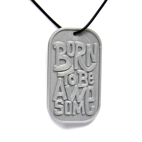 Born To Be Awesome Quote 3D Printed Neck Tag Grey PLA Plastic & Black Synthetic Cord