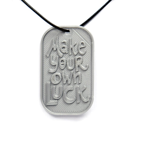 Make Your Own Luck Quote 3D Printed Neck Tag Grey PLA Plastic & Black Synthetic Cord